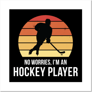 No worries i'm a Hockey Player Posters and Art